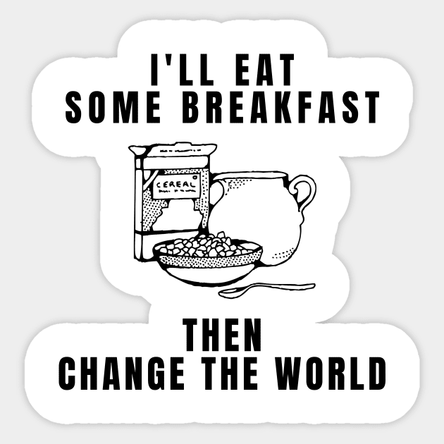 Will Eat Breakfast Then Change The World. Funny Breakfast Quote / Saying Art Design Sticker by kamodan